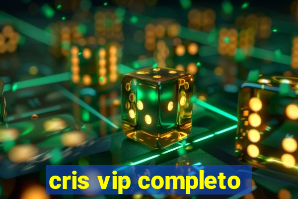 cris vip completo